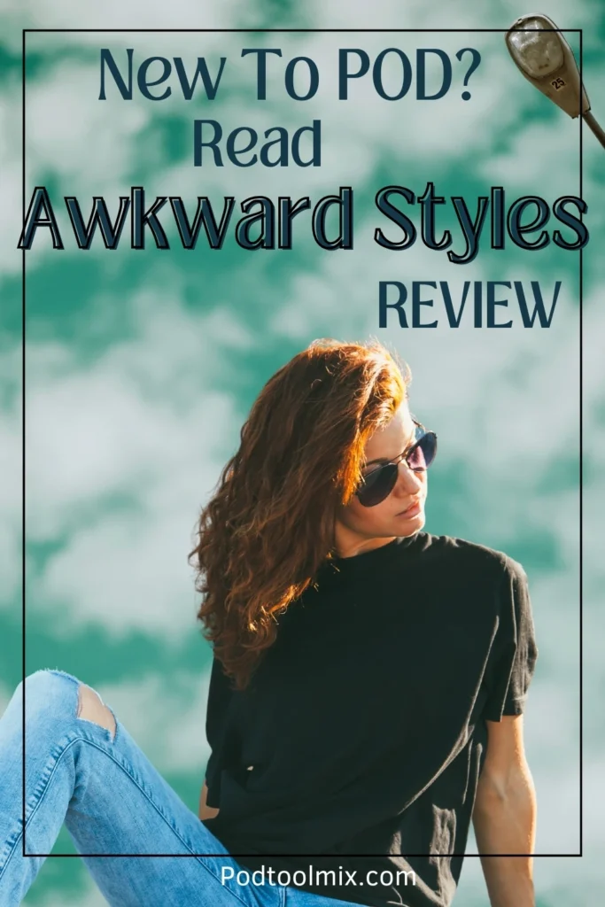 New to Pod? Read Awkward Styles Review